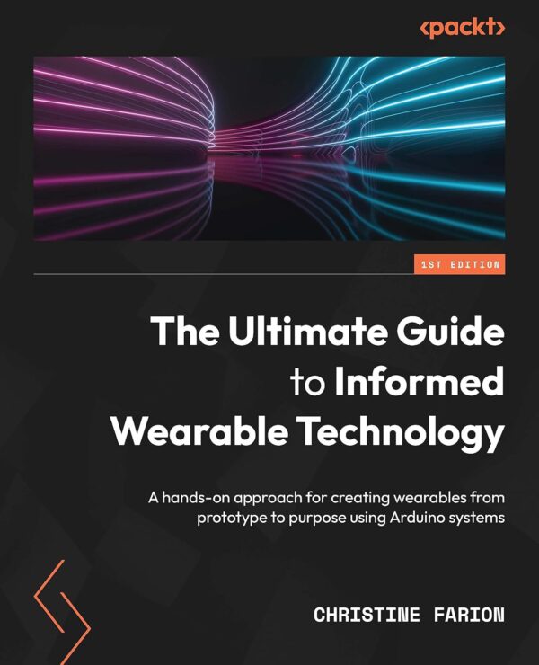 The Ultimate Guide To Informed Wearable Technology: A Hands On Approach